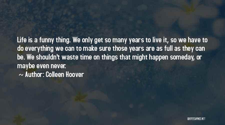 Funny Life Time Quotes By Colleen Hoover