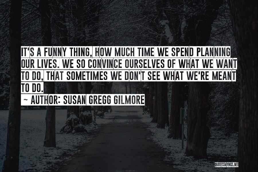 Funny Life Time Quotes By Susan Gregg Gilmore