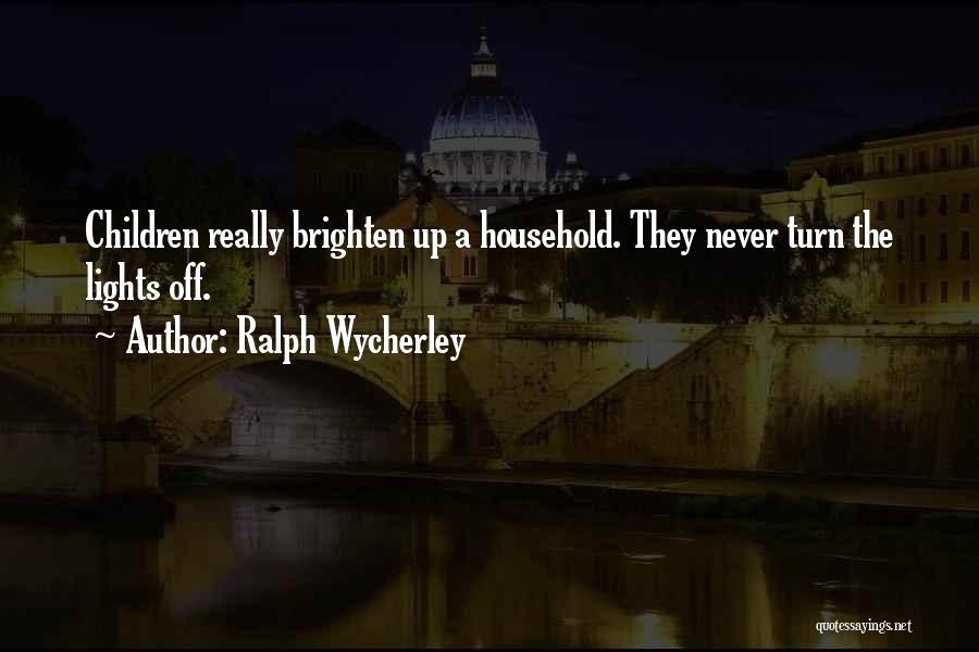Funny Lights Out Quotes By Ralph Wycherley
