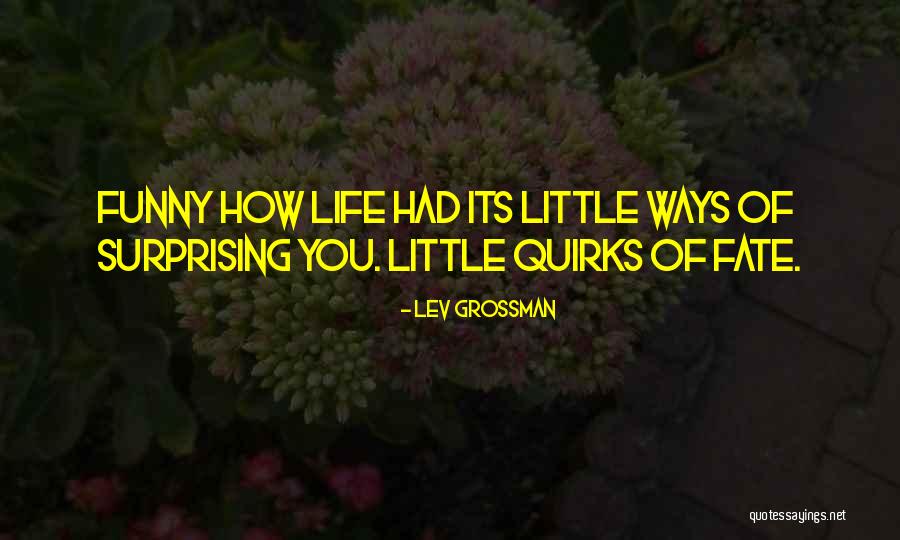 Funny Little Life Quotes By Lev Grossman Funny Little Life Quotes By Lev Grossman