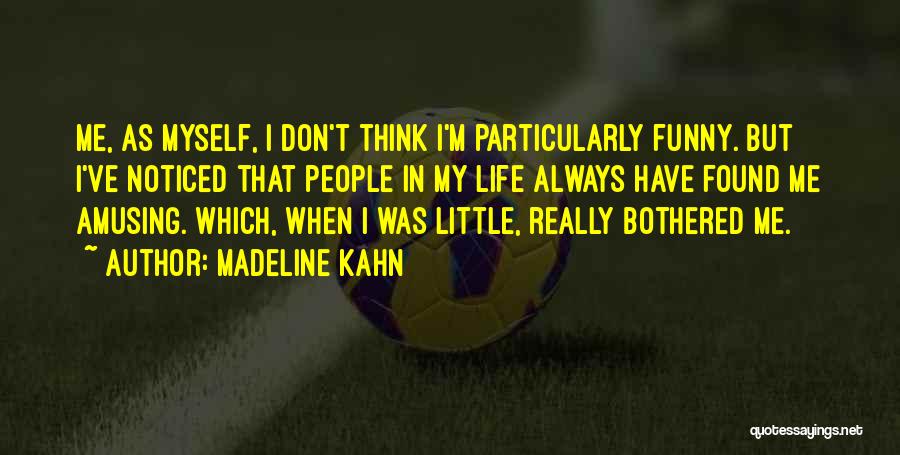 Funny Little Life Quotes By Madeline Kahn