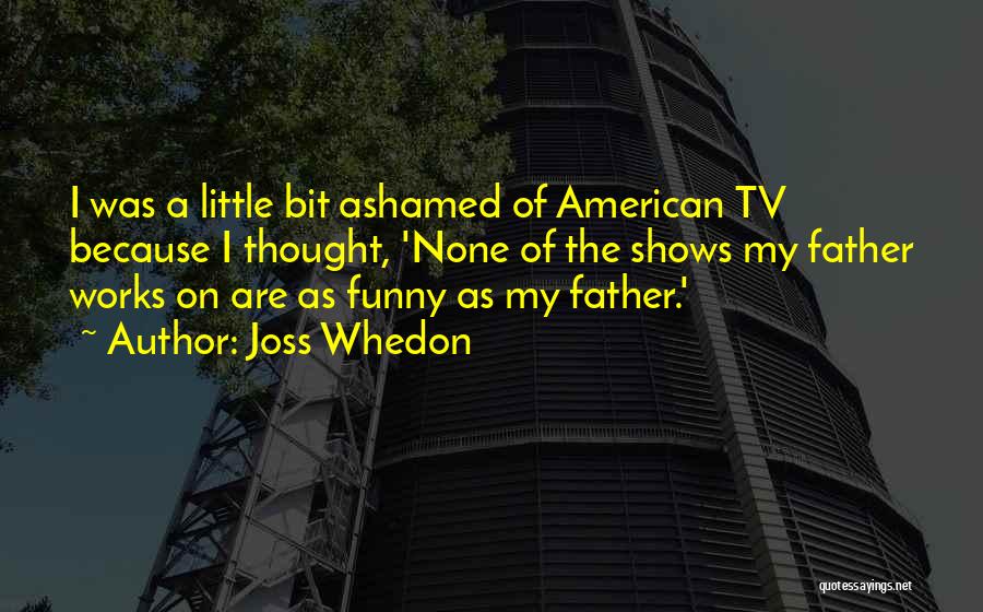 Funny Little Quotes By Joss Whedon