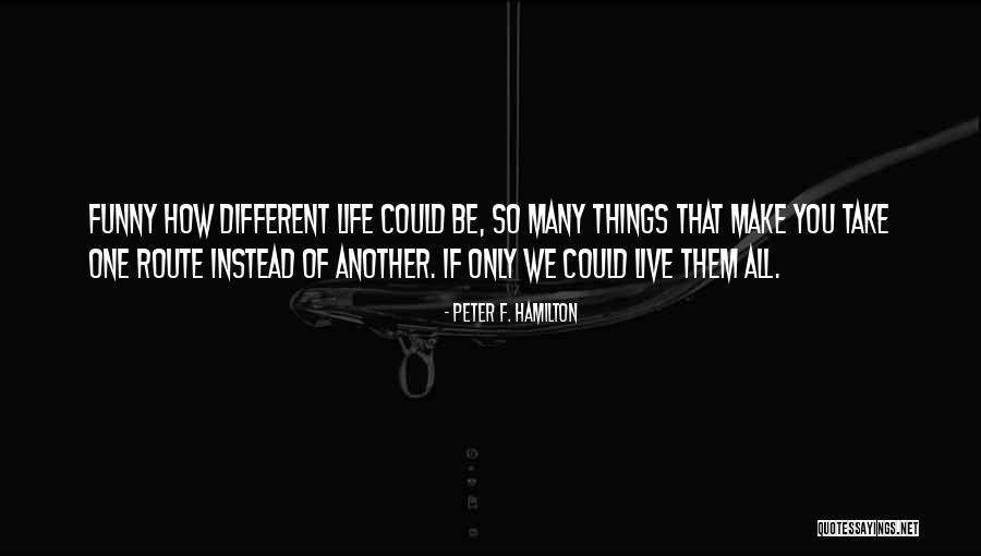 Funny Live Life Quotes By Peter F. Hamilton Funny Live Life Quotes By Peter F. Hamilton