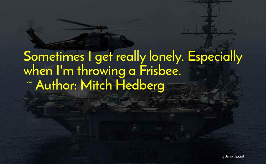 Funny Lonely Quotes By Mitch Hedberg
