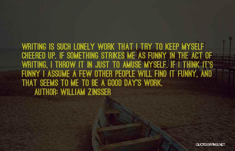 Funny Lonely Quotes By William Zinsser