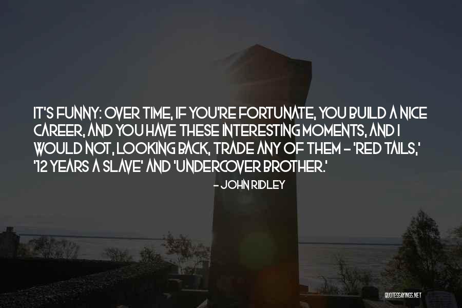 Funny Looking Back Quotes By John Ridley Funny Looking Back Quotes By John Ridley