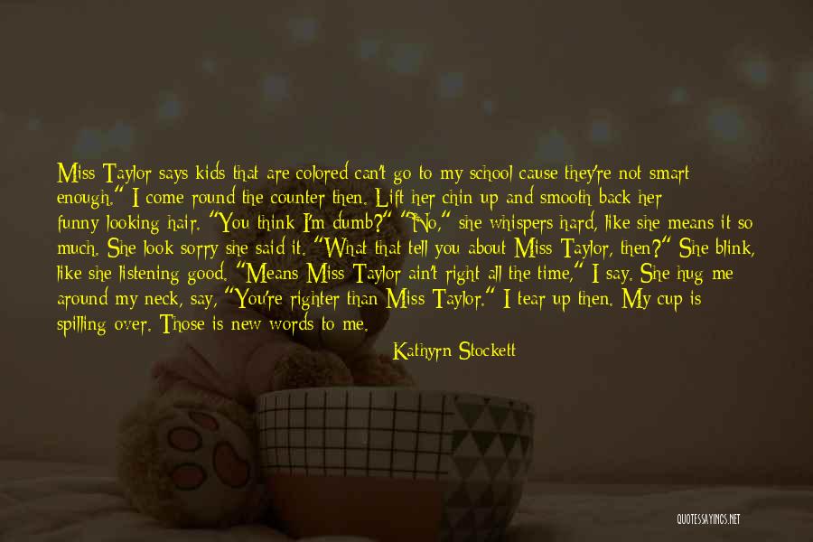 Funny Looking Back Quotes By Kathyrn Stockett Funny Looking Back Quotes By Kathyrn Stockett