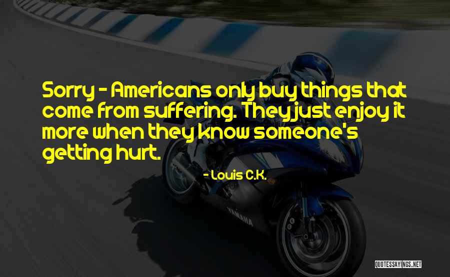Funny Louis C.k. Quotes By Louis C.K. Funny Louis C.k. Quotes By Louis C.K.