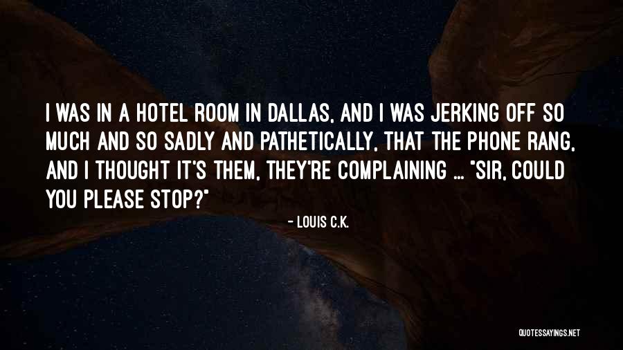 Funny Louis C.k. Quotes By Louis C.K.