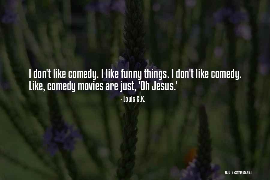 Funny Louis C.k. Quotes By Louis C.K. Funny Louis C.k. Quotes By Louis C.K.