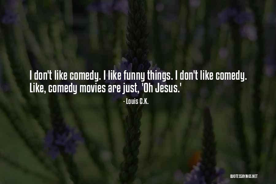 Funny Louis C.k. Quotes By Louis C.K.