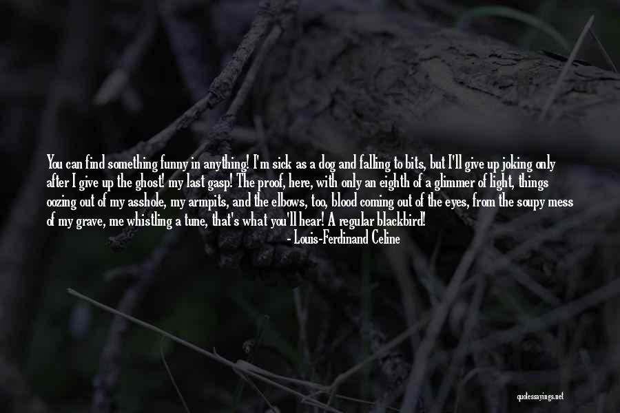 Funny Louis C.k. Quotes By Louis-Ferdinand Celine Funny Louis C.k. Quotes By Louis-Ferdinand Celine