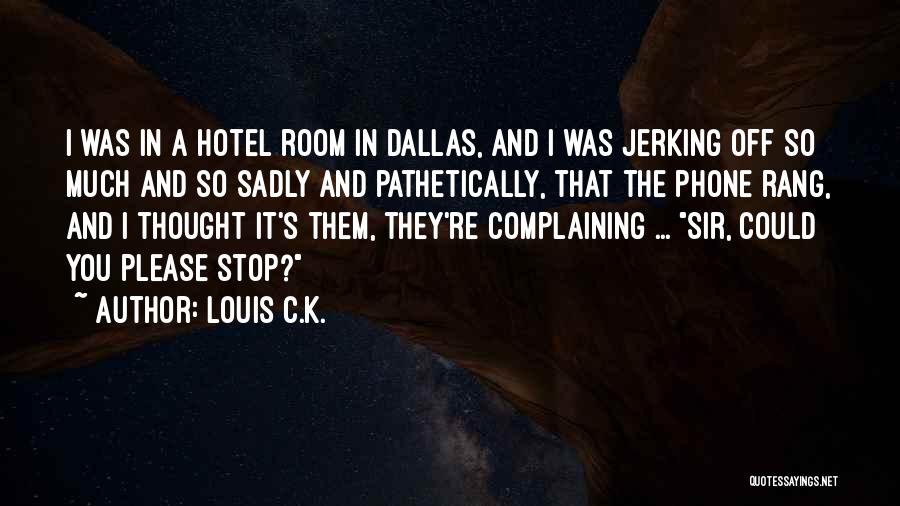 Funny Louis Quotes By Louis C.K.
