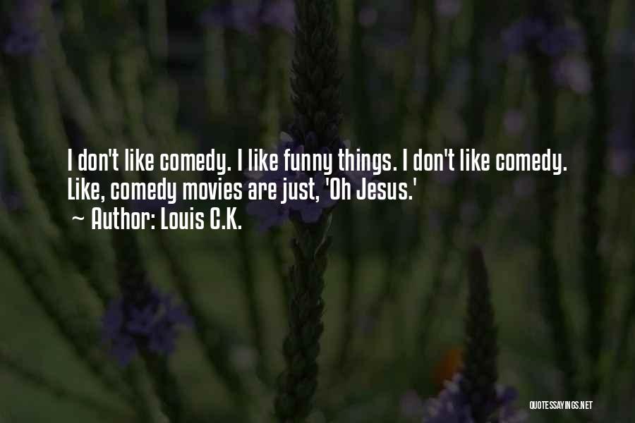 Funny Louis Quotes By Louis C.K.