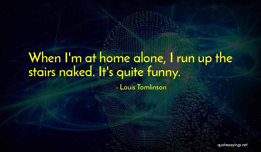 Funny Louis Tomlinson Quotes By Louis Tomlinson