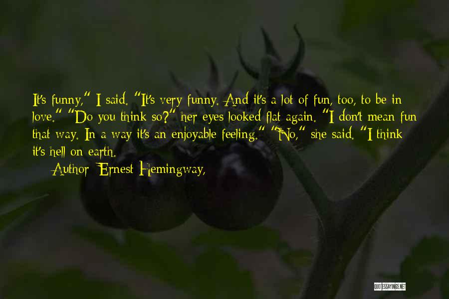 Funny Love You Quotes By Ernest Hemingway,