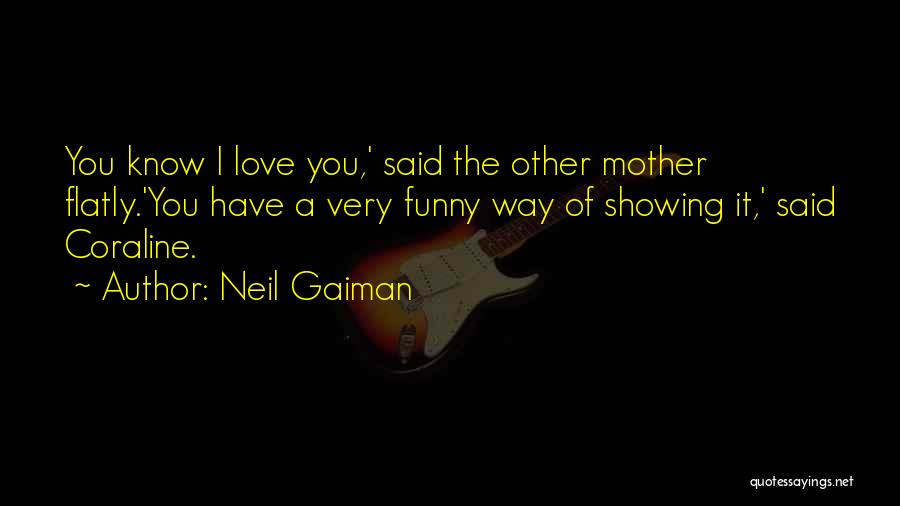 Funny Love You Quotes By Neil Gaiman
