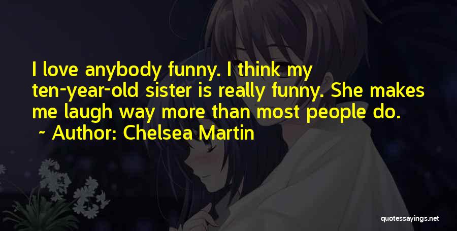Funny Love You Sister Quotes By Chelsea Martin