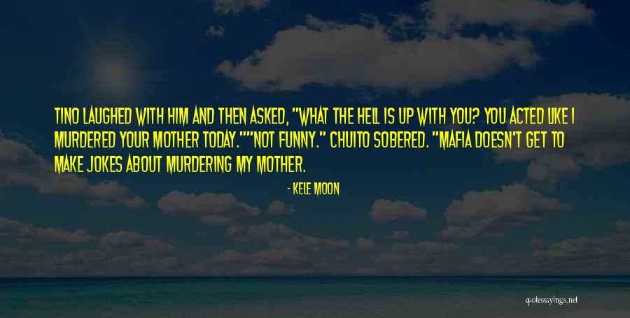 Funny Mafia Quotes By Kele Moon Funny Mafia Quotes By Kele Moon