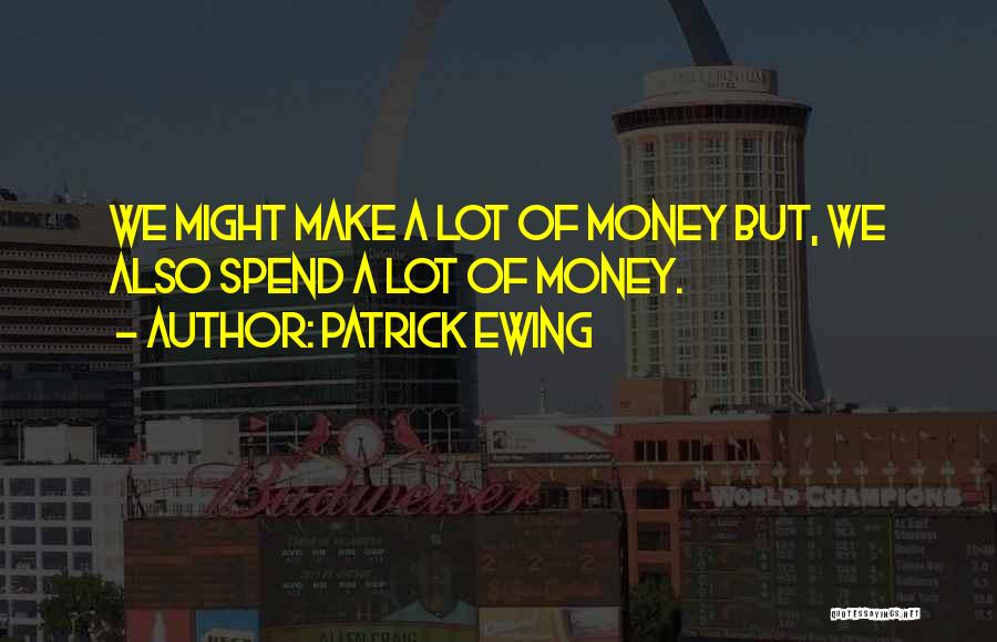 Funny Make Money Quotes By Patrick Ewing