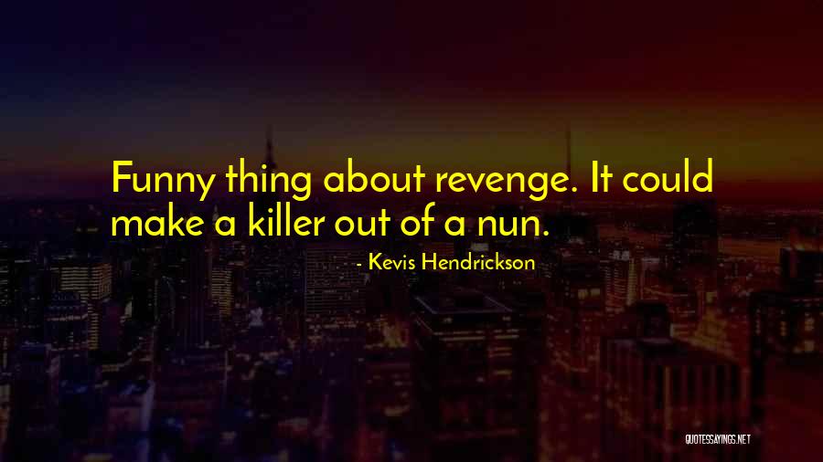 Funny Make Out Quotes By Kevis Hendrickson Funny Make Out Quotes By Kevis Hendrickson