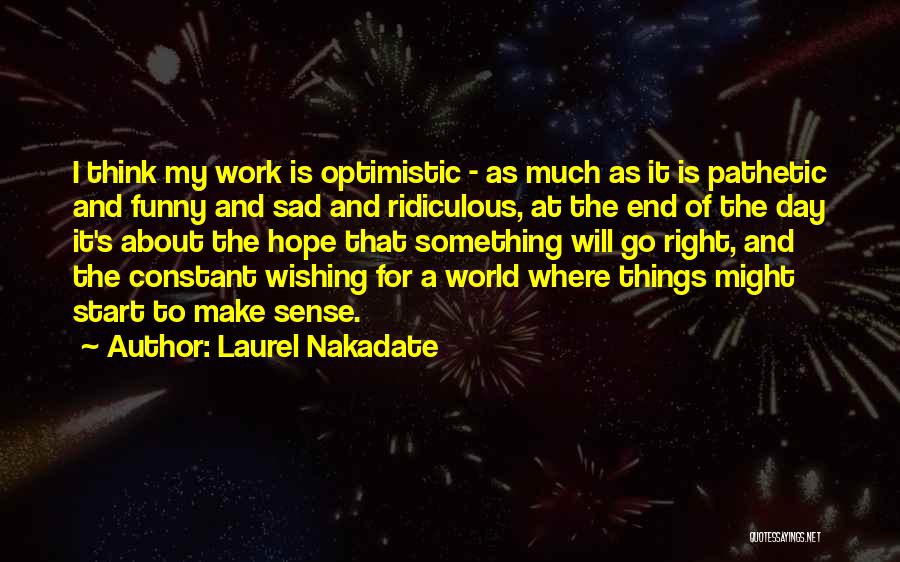 Funny Make Sense Quotes By Laurel Nakadate