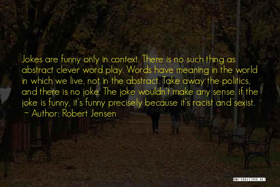 Funny Make Sense Quotes By Robert Jensen