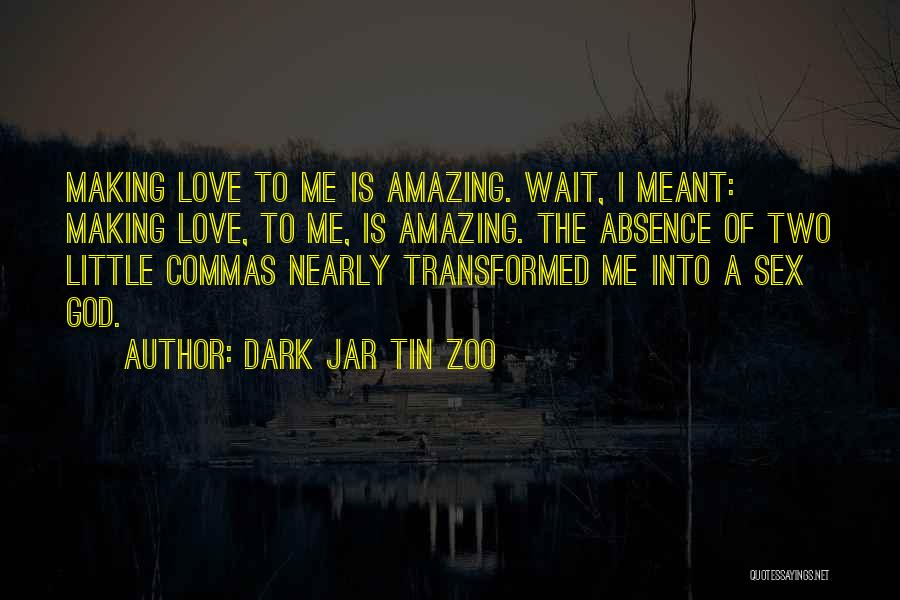Funny Making Love Quotes By Dark Jar Tin Zoo