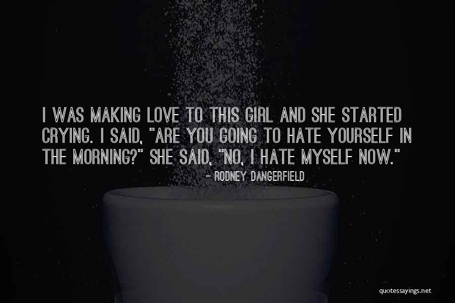 Funny Making Love Quotes By Rodney Dangerfield Funny Making Love Quotes By Rodney Dangerfield