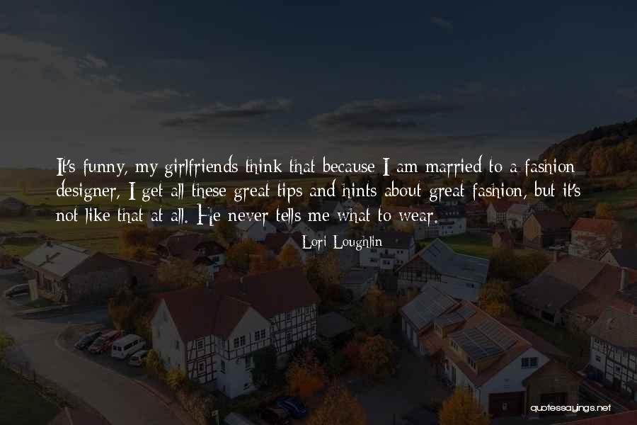 Funny Married Quotes By Lori Loughlin