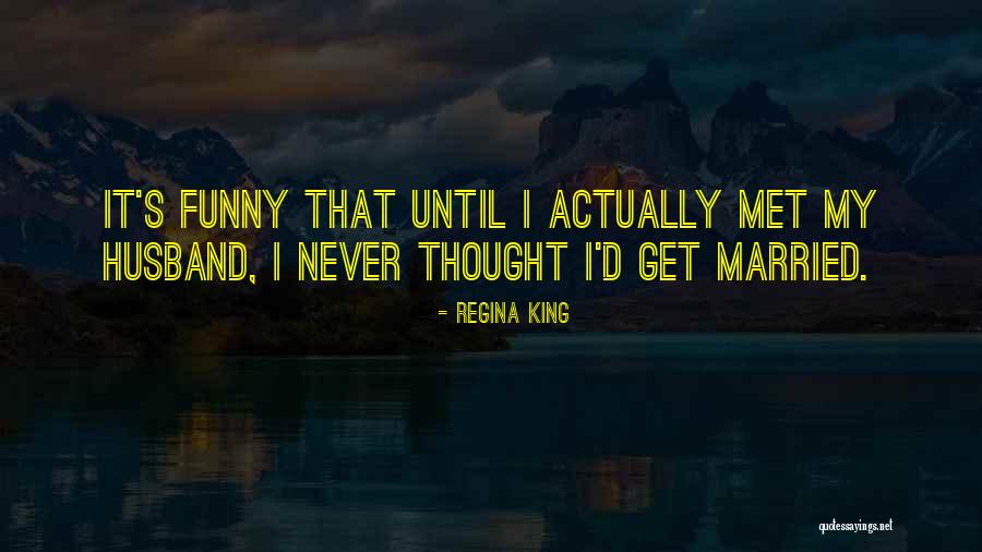 Funny Married Quotes By Regina King Funny Married Quotes By Regina King