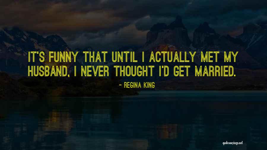 Funny Married Quotes By Regina King