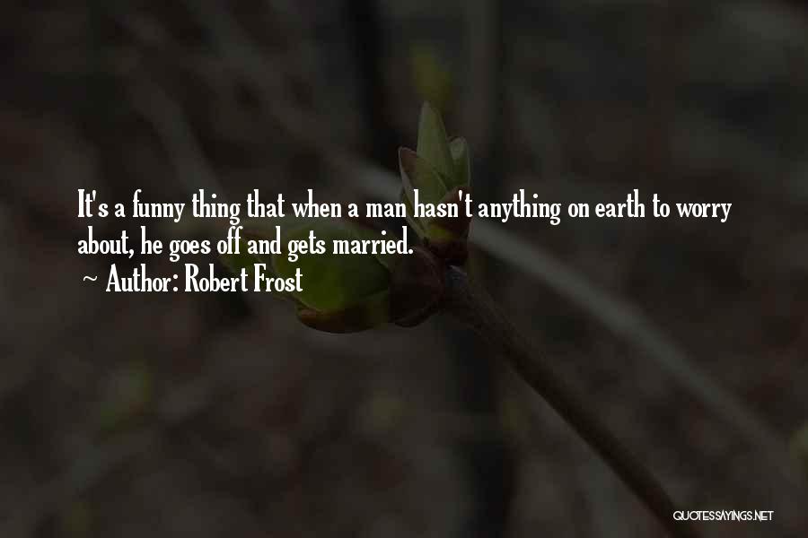 Funny Married Quotes By Robert Frost