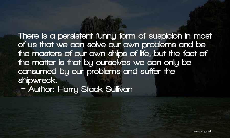 Funny Matter Of Fact Quotes By Harry Stack Sullivan