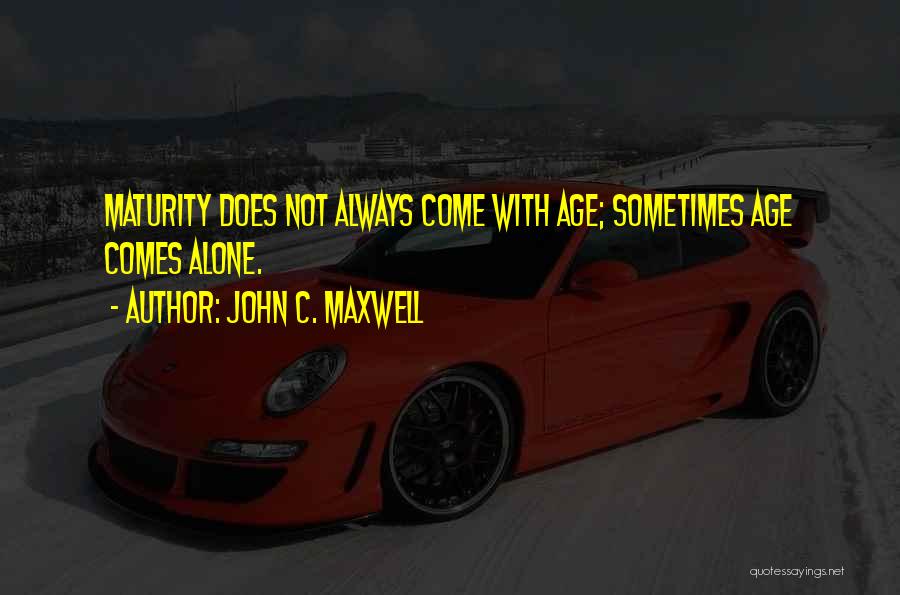 Funny Maturity Quotes By John C. Maxwell