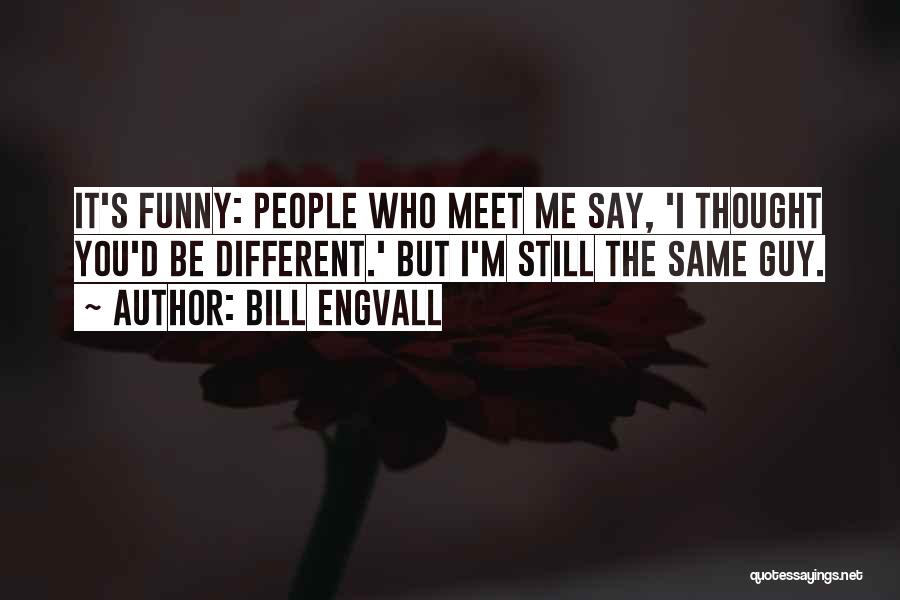 Funny Meet Me Quotes By Bill Engvall