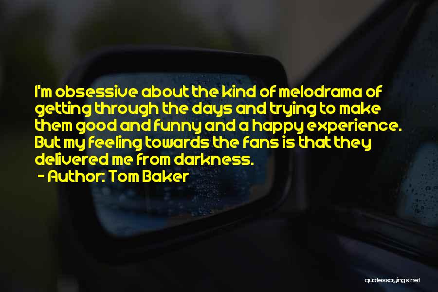 Funny Melodrama Quotes By Tom Baker