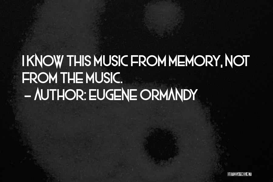 Funny Memories Quotes By Eugene Ormandy