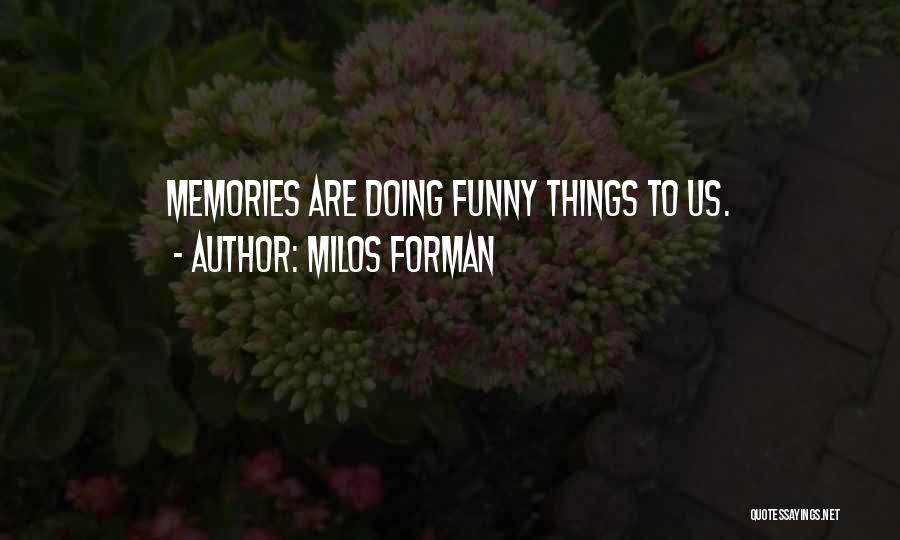 Funny Memories Quotes By Milos Forman