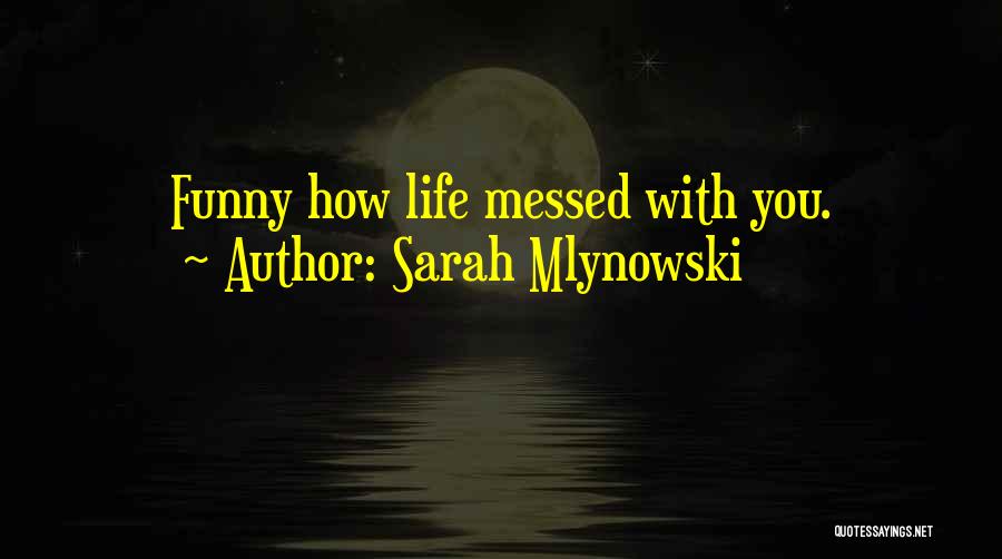 Funny Messed Up Life Quotes By Sarah Mlynowski