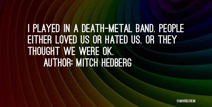 Funny Metal Band Quotes By Mitch Hedberg