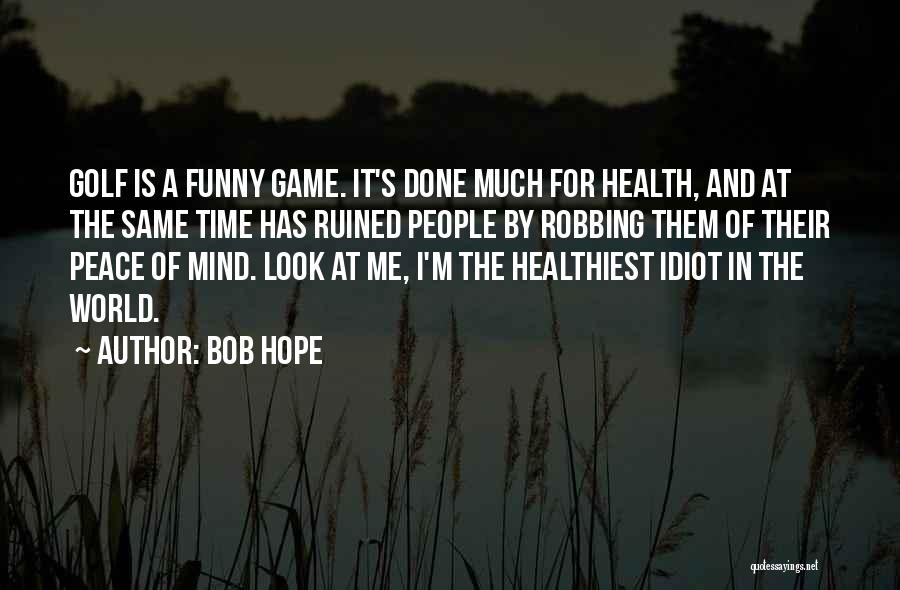 Funny Mind Game Quotes By Bob Hope