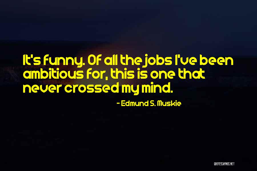 Funny Mind Quotes By Edmund S. Muskie