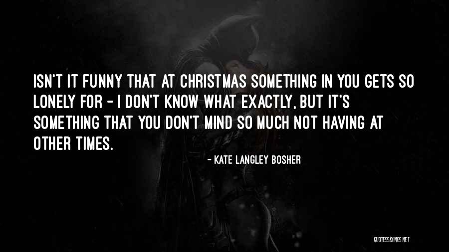 Funny Mind Quotes By Kate Langley Bosher