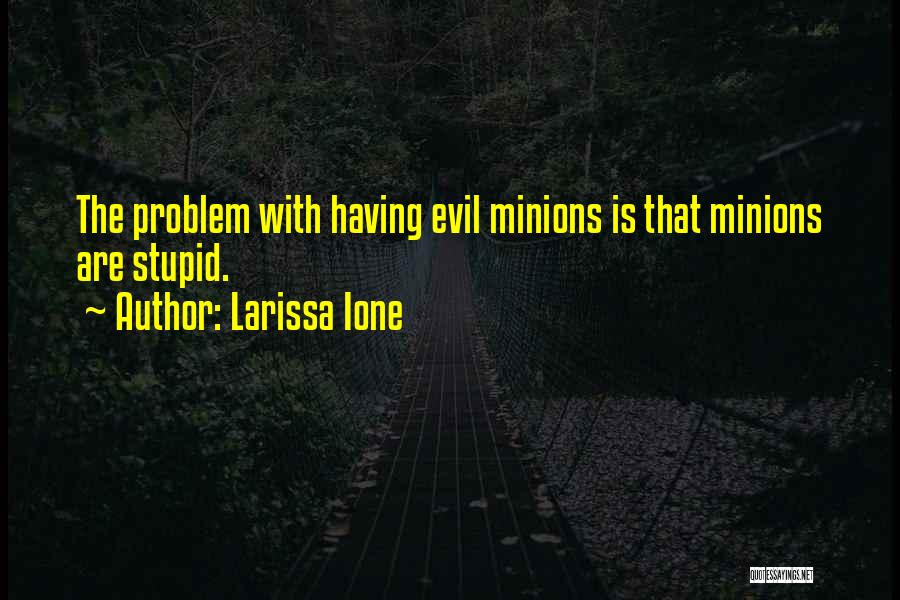 Funny Minions Quotes By Larissa Ione