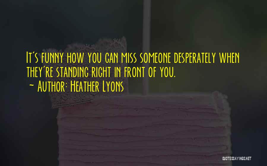 Funny Miss You Quotes By Heather Lyons
