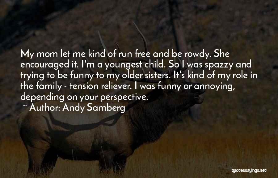 Funny Mom Quotes By Andy Samberg