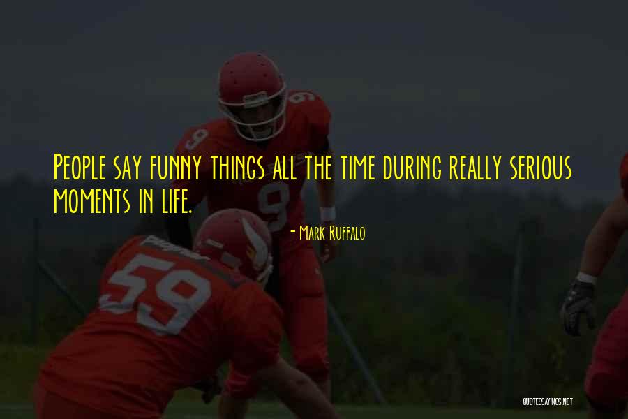 Funny Moments In Life Quotes By Mark Ruffalo Funny Moments In Life Quotes By Mark Ruffalo