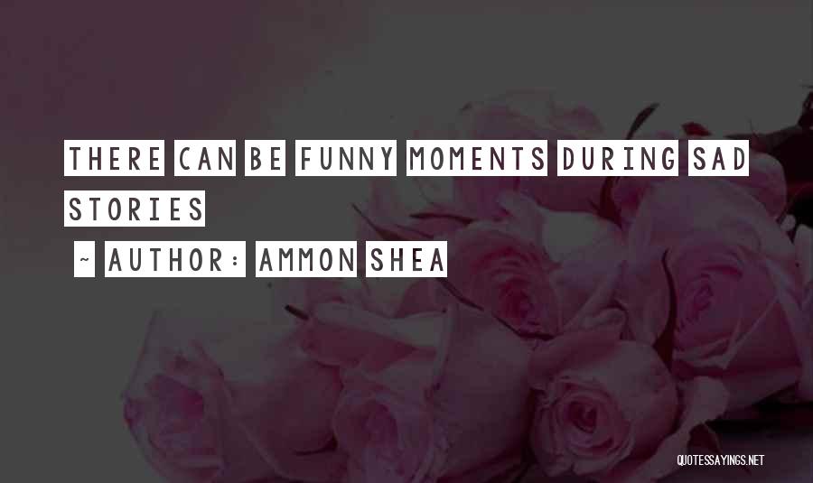 Funny Moments When Quotes By Ammon Shea