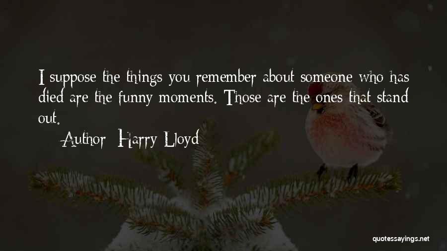 Funny Moments When Quotes By Harry Lloyd